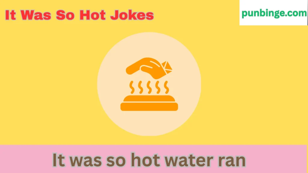 It Was So Hot Jokes