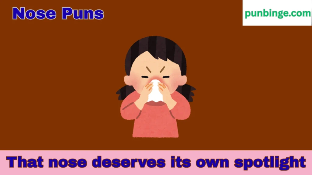 Big nose puns