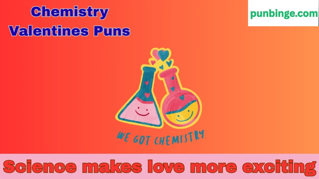 Chemistry Valentines Puns
