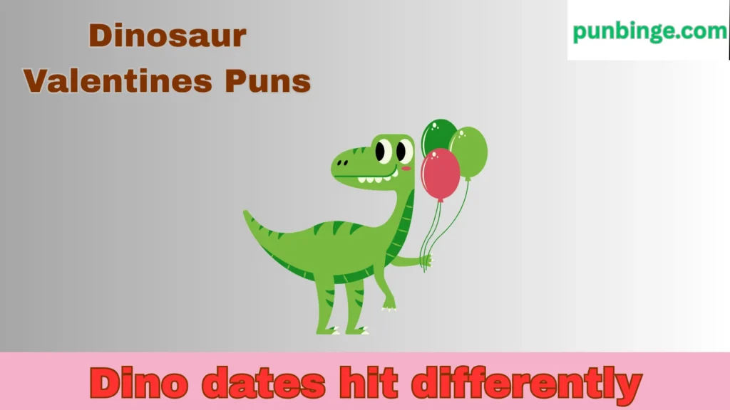 Dinosaur Valentines Puns